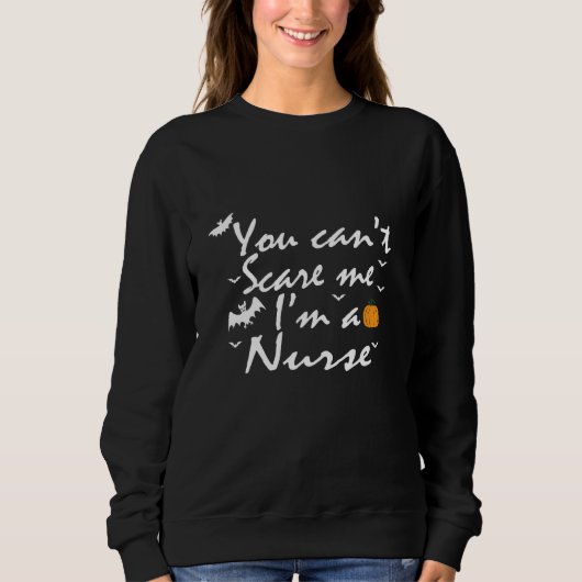 You Can't Scare Me  I'm A Nurse スウェットシャツ (正面)
