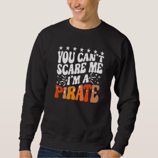 You Can't Scare Me I'm A Pirate Captain Party Seaf スウェットシャツ
