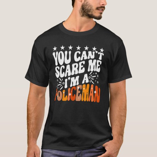 You Can't Scare Me I'm A Policeman Funny Cop Polic Tシャツ (正面)
