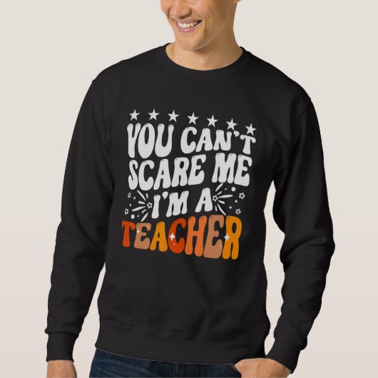 You Can't Scare Me I'm A School Teacher Appreciati スウェットシャツ (正面)