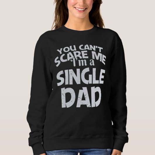 You Can't Scare Me I'm A Single Dad スウェットシャツ (正面)