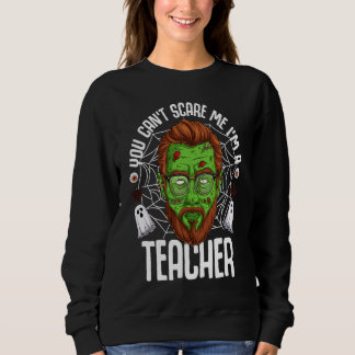 You Can't Scare Me I'm A Teacher Halloween Teacher スウェットシャツ