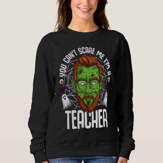 You Can't Scare Me I'm A Teacher Halloween Teacher スウェットシャツ (正面)