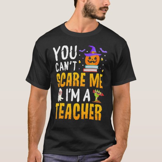 You Cant Scare Me Im A Teacher Halloween Trick or  Tシャツ (正面)