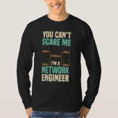 You Can't Scare Me Network Engineer Engineering It Tシャツ (正面)