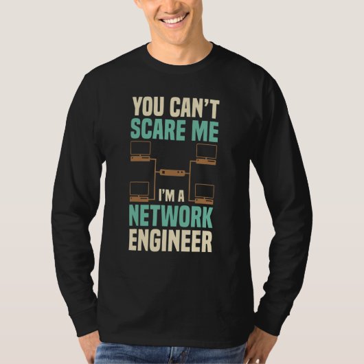 You Can't Scare Me Network Engineer Engineering It Tシャツ (正面)