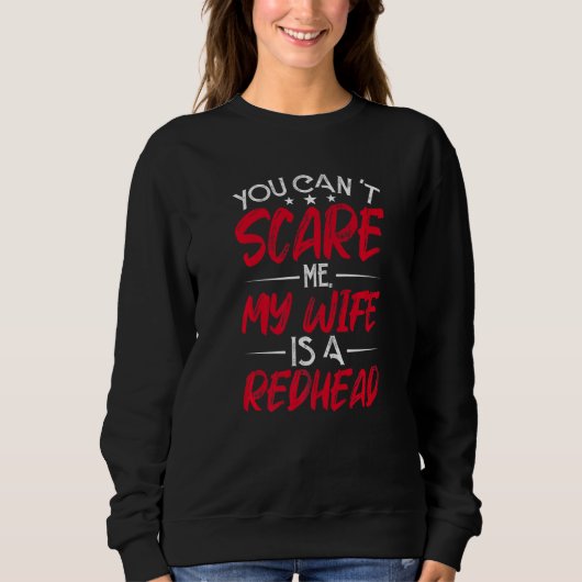 You Can't Scare My Wife Is A Redhead Funny Red Hai スウェットシャツ (正面)