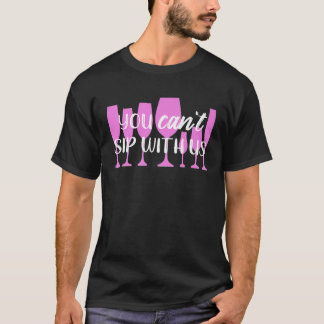 You CANT Sip With Us Mean Girls Wine Tシャツ