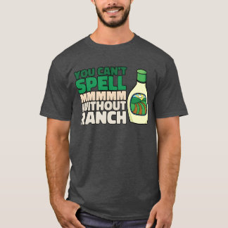 You Cant Spell MMMMM Without Ranch Lover Ranch fri Tシャツ