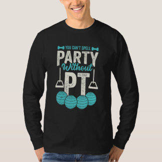 You Can't Spell Party Without PT Physical Therapis Tシャツ