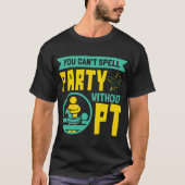 You Can't Spell Party Without PT Physical Therapy Tシャツ (正面)