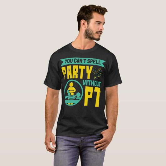 You Can't Spell Party Without PT Physical Therapy Tシャツ (正面フル)