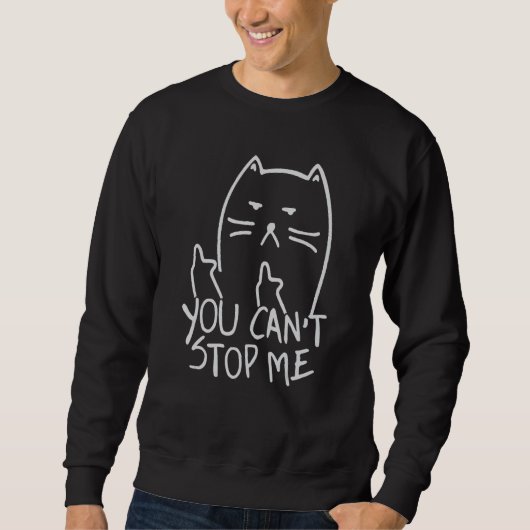You Can't Stop Me Funny Middle Finger Cat スウェットシャツ (正面)