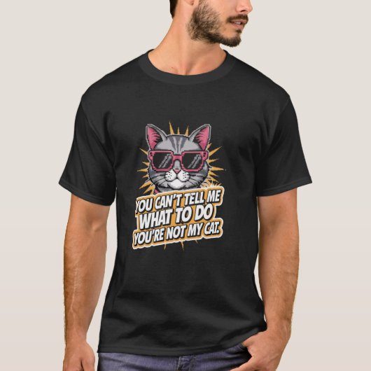You Can't Tell Me What To Do  Funny Cat Lover Kitt Tシャツ (正面)
