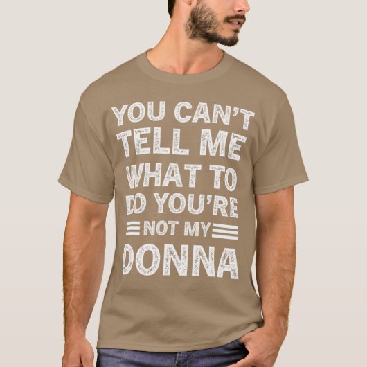 You Can't Tell Me What To Do You Are Not My Donna Tシャツ (正面)