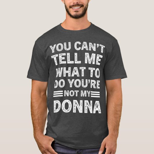 You Can't Tell Me What To Do You Are Not My Donna Tシャツ (正面)