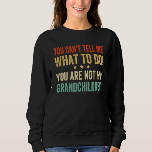 You Cant Tell Me What To Do You Are Not My Grandch スウェットシャツ (正面)