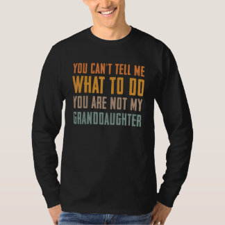 You can't tell me what to do you are not my grandd tシャツ