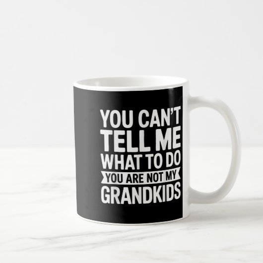 You Can't Tell Me What To Do You Are Not My Grandk コーヒーマグカップ (右)