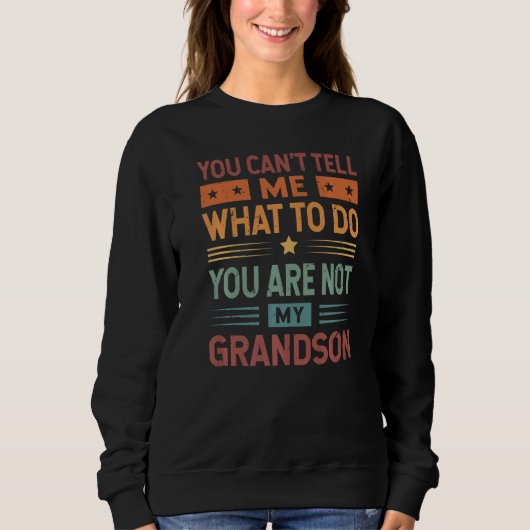 You Can't Tell Me What To Do You Are Not My Grands スウェットシャツ (正面)