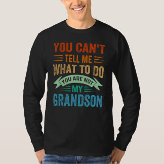 You Can't Tell Me What To Do You Are Not My Grands Tシャツ