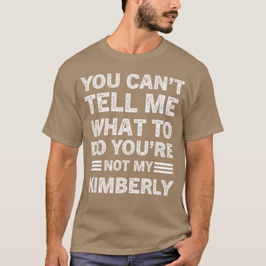 You Can't Tell Me What To Do You Are Not My Kimber Tシャツ (正面)