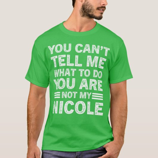 You Can't Tell Me What To Do You Are Not My Nicole Tシャツ (正面)