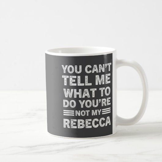 You Can't Tell Me What To Do You Are Not My Rebecc コーヒーマグカップ (右)