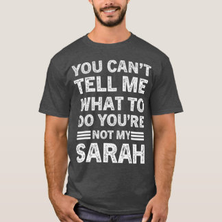 You Can't Tell Me What To Do You Are Not My Sarah Tシャツ