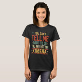 You Can't Tell Me What to Do You are Not My Ximena Tシャツ (正面フル)