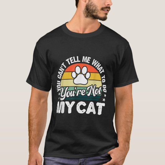 You Can't Tell Me What To Do You're Not My Cat Hum Tシャツ (正面)