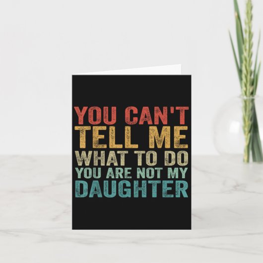 You Can't Tell Me What To Do You're Not My Daughte カード (正面)
