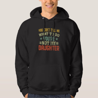 You can't Tell me what to do You're not my Daughte パーカ