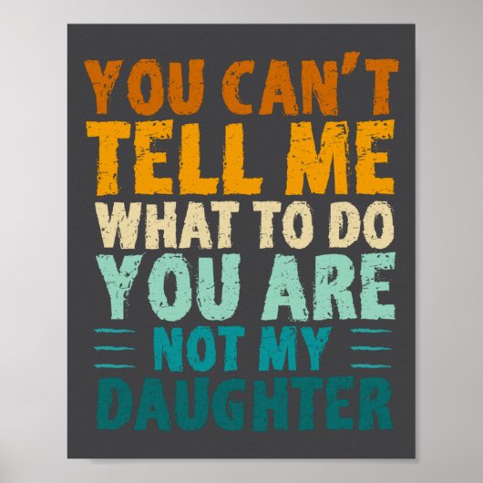 You Can't Tell Me What To Do You're Not My Daughte ポスター (正面)