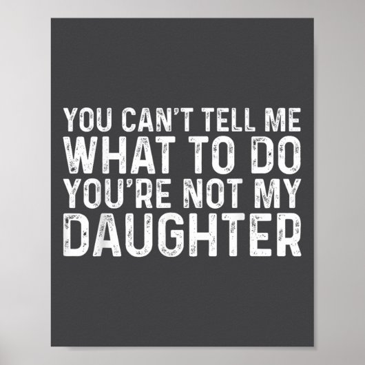 You Can't Tell Me What To Do You're Not My Daughte ポスター (正面)