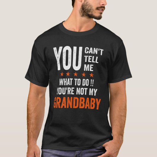 You Can't Tell Me What To Do You're Not My GRANDBA Tシャツ (正面)