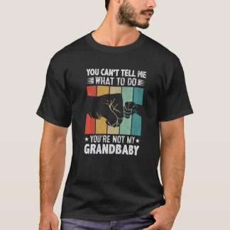 You can't Tell me what to do You're not my Grandba Tシャツ