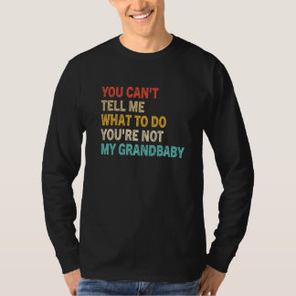 You Can't Tell Me What To Do You're Not My Grandba Tシャツ