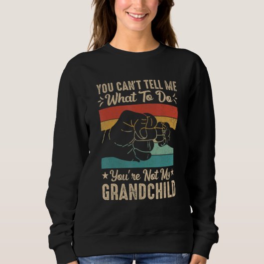 You can't Tell me what to do You're not my Grandch スウェットシャツ (正面)