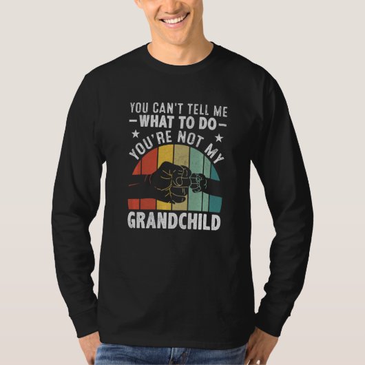 You can't Tell me what to do You're not my Grandch Tシャツ (正面)