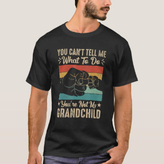 You can't Tell me what to do You're not my Grandch Tシャツ