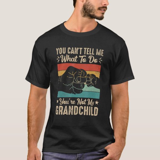 You can't Tell me what to do You're not my Grandch Tシャツ (正面)