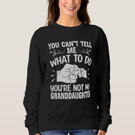 You can't Tell me what to do You're not my Grandda スウェットシャツ (正面)