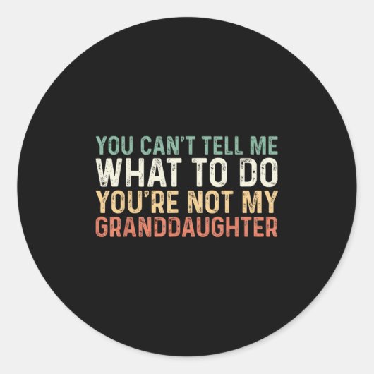 You Can't Tell Me What To Do You're Not My Grandda ラウンドシール (正面)