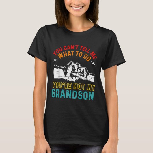 You Can't Tell Me What To Do You're Not My Grandso Tシャツ (正面)