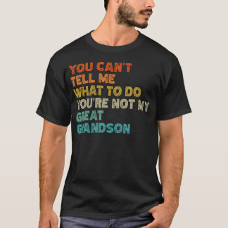 You Can't Tell Me What To Do You'Re Not My Great G Tシャツ