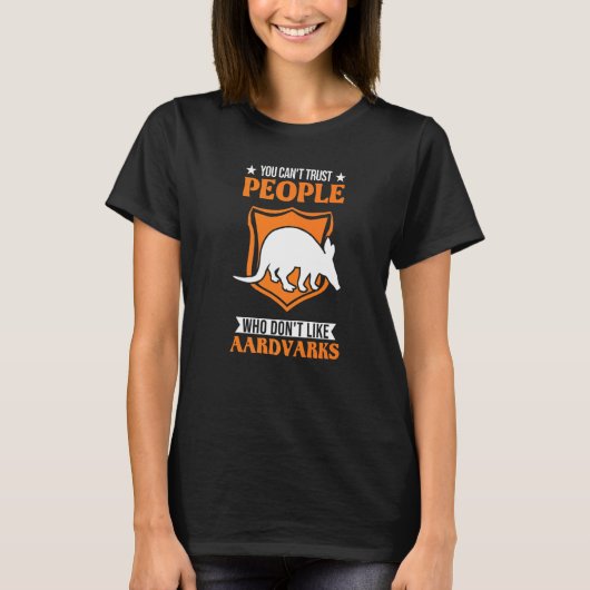 You Can't Trust People Who Don't Like Aardvarks Tシャツ (正面)