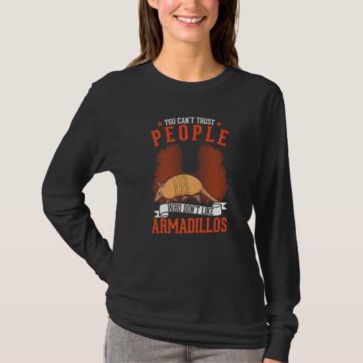 You Can't Trust People Who Don't Like Armadillos Tシャツ (正面)