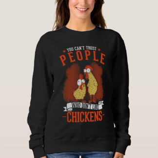 You Can't Trust People Who Don't Like Chickens スウェットシャツ