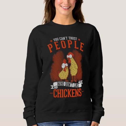 You Can't Trust People Who Don't Like Chickens スウェットシャツ (正面)